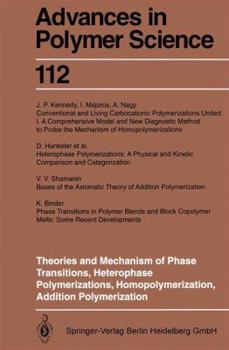 Advances in Polymer Science, Volume 112: Theories and Mechanism of Phase Transitions, Heterophase Polymerizations, Homopolymerization, Addition Polymerization - Book #112 of the Advances in Polymer Science