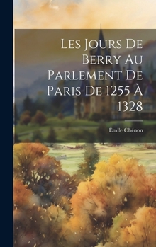 Hardcover Les Jours De Berry Au Parlement De Paris De 1255 À 1328 [French] Book