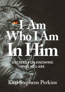 Paperback I Am Who I Am In Him: Decrees For Knowing Who You Are Book
