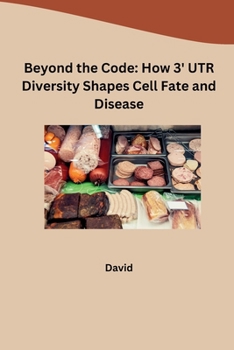 Paperback Beyond the Code: How 3' UTR Diversity Shapes Cell Fate and Disease Book