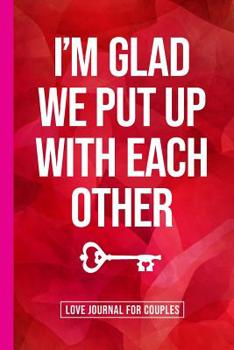 I'm Glad We Put Up With Each Other: A Gratitude and Love Journal for Couples with Prompts