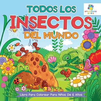 Todos los Insectos del Mundo: Libro Para Colorear Para Niños de 6 Años