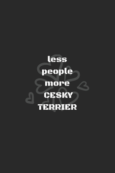Less People More Cesky Terrier Journal : Gift for Dog Lovers and Dog Owners Diary / Notebook / Notepad / Daybook Logbook Memo Pad : 6X9 100 Pages