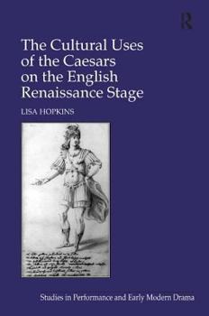 Hardcover The Cultural Uses of the Caesars on the English Renaissance Stage Book