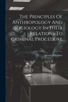 Paperback The Principles Of Anthropology And Sociology In Their Relations To Criminal Procedure Book