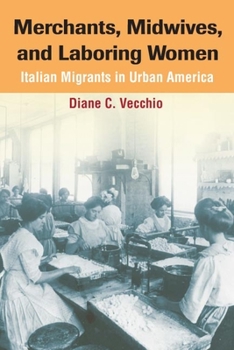 Hardcover Merchants, Midwives, and Laboring Women: Italian Migrants in Urban America Book