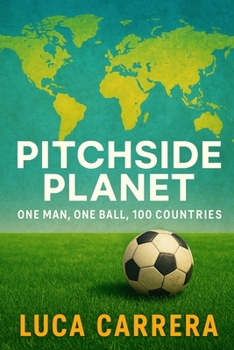 Pitchside Planet: One Man, One Ball, 100 Countries