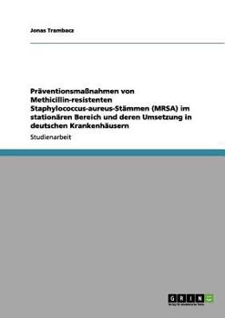 Paperback Präventionsmaßnahmen gegen Methicillin-resistente Staphylococcus-aureus-Stämme (MRSA) in deutschen Krankenhäusern [German] Book