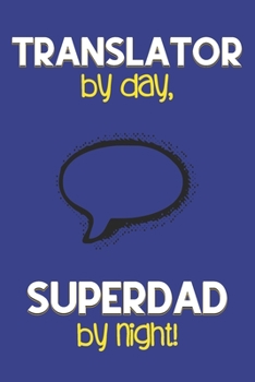 Paperback Translator by day, Superdad by night!: Dad Gifts for Translators: Novelty Gag Notebook Gift: Lined Paper Paperback Journal for Writing, Sketching or D Book