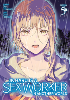 JK Haru is a Sex Worker in Another World (Manga) Vol. 5 - Book #5 of the JK Haru is a Sex Worker in Another World Manga