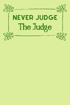 Paperback Never judge the Judge: Useful Courtroom notebook For All Judges Or Training Judges Book