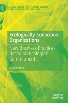 Hardcover Ecologically Conscious Organizations: New Business Practices Based on Ecological Commitment Book