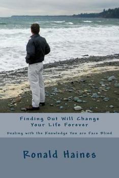 Paperback Finding Out Will Change Your Life Forever: Dealing with the Knowledge You are Face Blind Book
