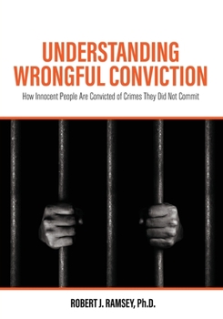 Paperback Understanding Wrongful Conviction: How Innocent People Are Convicted of Crimes They Did Not Commit Book