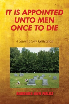 Paperback It Is Appointed Unto Men Once to Die: A Short Story Collection Book