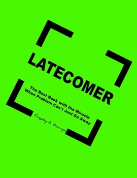 Paperback Latecomer: The Best Book with the Miracle When Problem Can't Just Go Away Book