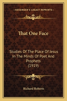 Paperback That One Face: Studies Of The Place Of Jesus In The Minds Of Poet And Prophets (1919) Book