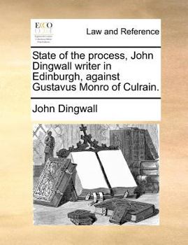 Paperback State of the process, John Dingwall writer in Edinburgh, against Gustavus Monro of Culrain. Book
