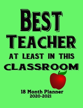 Paperback Best Teacher At Least In This Classroom 18 Month Planner 2020-2021: Funny Teacher Gift 8.5x11, 18 Month Planner Extra Large Pages to Stay Organized Book