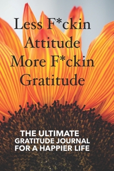 Less F*ckin Attitude More F*ckin Gratitude Journal, The Ultimate Gratitude Journal for a Happier Life for Women, 6" x 9" Guided Writing Prompts: Positive Diary for a Happier You.