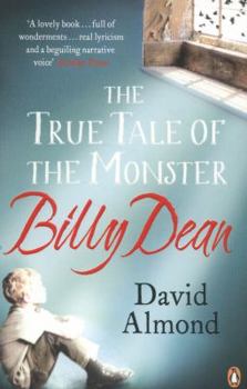 Paperback The True Tale of the Monster Billy Dean. David Almond Book