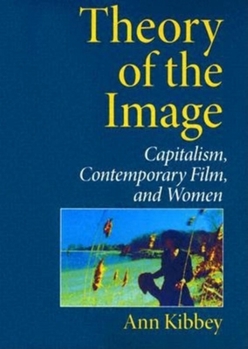 Paperback Theory of the Image: Capitalism, Contemporary Film, and Women Book