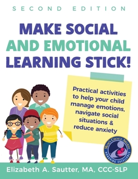 Paperback Make Social and Emotional Learning Stick!: Practical activities to help your child manage emotions, navigate social situations and reduce anxiety Book