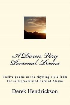 Paperback A Dozen Very Personal Poems: Twelve poems in the ryhming style from the self-proclaimed Bard of Alaska Book