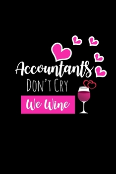 Paperback Accountants Don't Cry We Wine: Funny Gag Gifts For Accountants Who Have Everything, Birthday, Christmas & Valentine's Day Gifts For Her, Small Diary Book