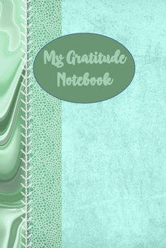 My Gratitude Notebook: 1, 5 minute or longer Journal Notebook for Men with prompts to Express Your Gratitude and Thankfulness. Writing can help you relieve stress and make you smile