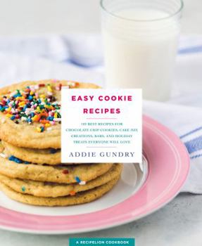 Paperback Easy Cookie Recipes: 103 Best Recipes for Chocolate Chip Cookies, Cake Mix Creations, Bars, and Holiday Treats Everyone Will Love Book