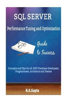 Paperback SQL Server Tuning: SQL Server Performance Tuning and Optimization-Concepts and Tips for all.NET/Database Developers, Programmers, Architects and Teste Book