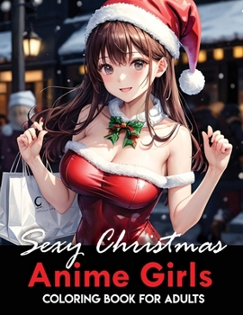 Paperback Anime Girls Sexy Christmas Coloring Book for Adults: Coloring 40 pages for anime lovers Sexy Anime Girls Christmas Coloring Book for Adults Book