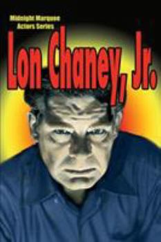 Lon Chaney, Jr. (Midnight Marquee Actors Series) - Book  of the Midnight Marquee Actors Series