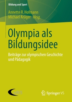 Paperback Olympia ALS Bildungsidee: Beiträge Zur Olympischen Geschichte Und Pädagogik [German] Book