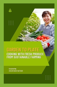 Paperback Garden to Plate: Cooking with Fresh Produce from Sustainable Farming Book