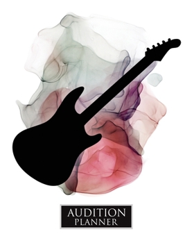 Audition Planner : ELECTRIC GUITAR: Audition Planner - 120 Pages / 60 Auditions - Plan and Prepare for Your Music Audition