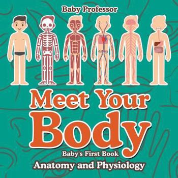Paperback Meet Your Body - Baby's First Book Anatomy and Physiology Book