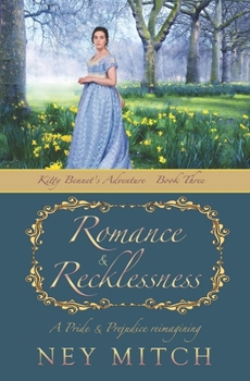 Romance & Recklessness: A Pride & Prejudice Reimagining (Kitty Bennet Adventure Series) - Book #3 of the Kitty Bennet Adventure