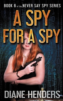 A Spy For A Spy - Book #6 of the Never Say Spy