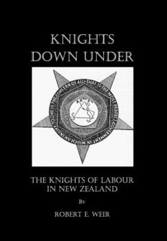 Hardcover Knights Down Under: The Knights of Labour in New Zealand Book