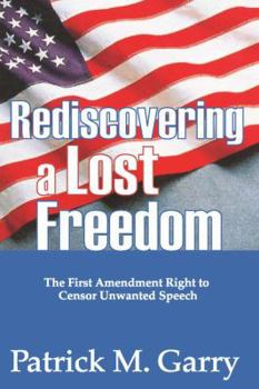 Paperback Rediscovering a Lost Freedom: The First Amendment Right to Censor Unwanted Speech Book