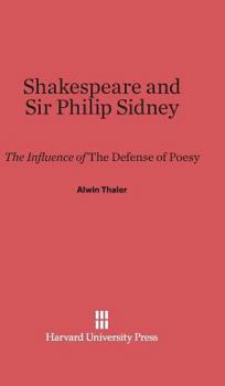 Hardcover Shakespeare and Sir Philip Sidney: The Influence of the Defense of Poesy Book