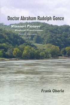 Paperback Doctor Abraham Rudolph Gonce: Missouri Pioneer Book