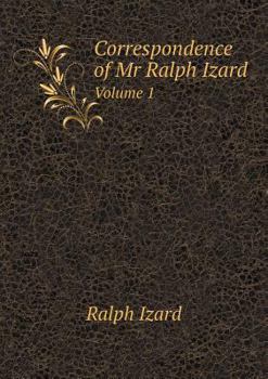 Paperback Correspondence of Mr Ralph Izard Volume 1 Book