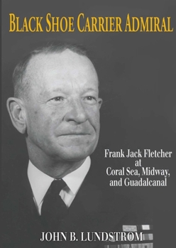 Paperback Black Shoe Carrier Admiral: Frank Jack Fletcher at Coral Sea, Midway, and Guadalcanal Book