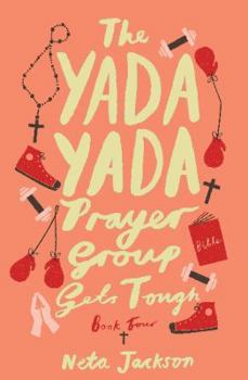 The Yada Yada Prayer Group Gets Tough (Yada Yada Prayer Group, Book 4) - Book #4 of the Yada Yada Prayer Group