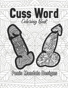 Paperback Cuss Word Coloring Book Penis Mandala Designs: for Adult Stress Relief Gift Women Funny Art And Craft Swear 2021 Offensive Calm The Fuk Down Hobby Fri Book