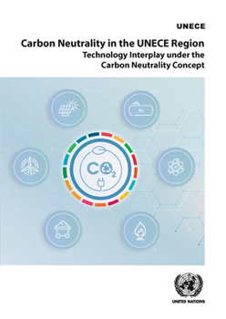 Carbon Neutrality in the UNECE Region: Technology Interplay Under the Carbon Neutrality Concept