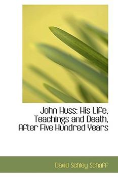 Paperback John Huss: His Life, Teachings and Death, After Five Hundred Years Book
